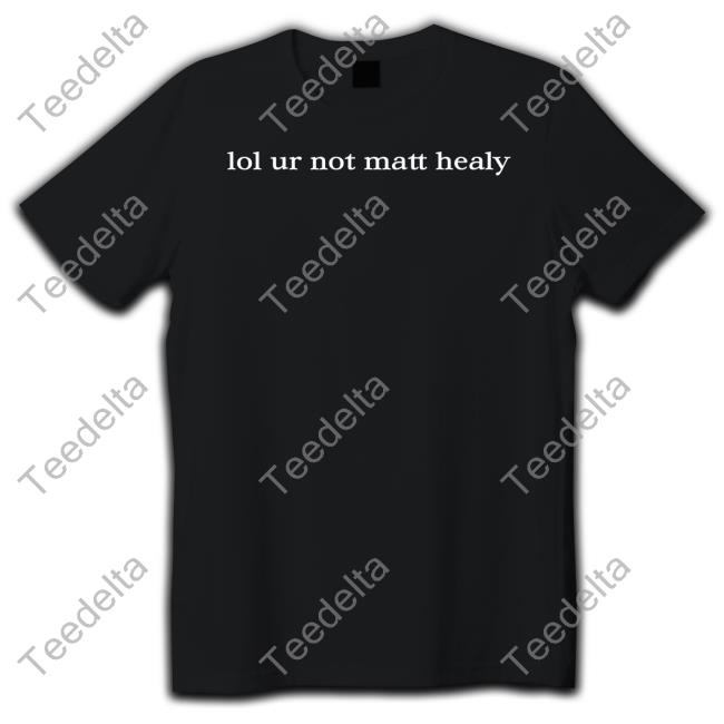 1975 Merch Lol Ur Not Matty Healy Tee Shirt