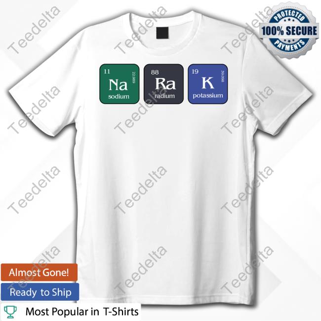 Official Narak Sodium Radium Potassium Shirts