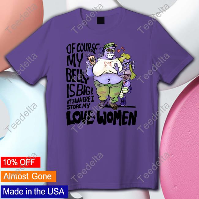 Benni Of Course My Belly Is Big It's Where I Story My Love 4 Women Hoodie