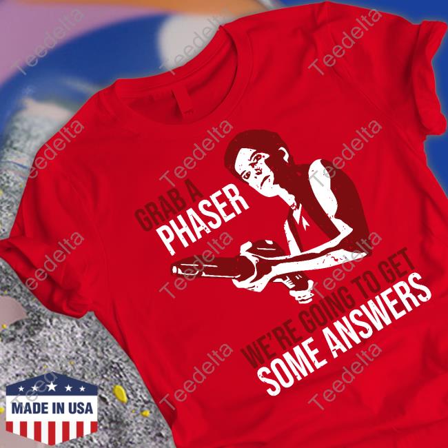 Trekkie David Grab A Phaser We're Going To Get Some Answers Shirt