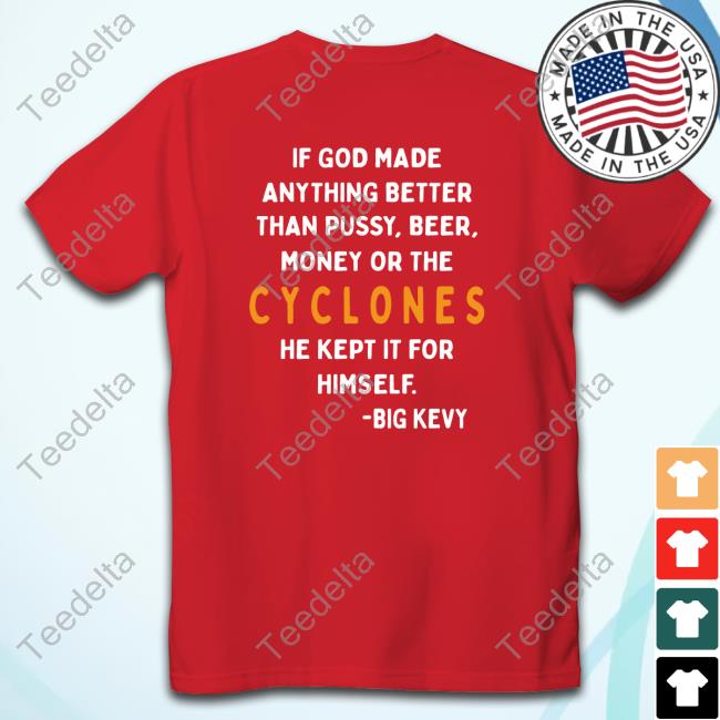 If God Made Anything Better Than Pussy Beer Money Or The Cyclones New Shirt