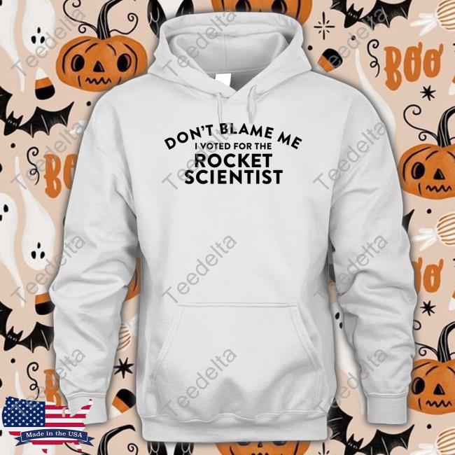 Soarblue Store Don't Blame Me Voted For The Rocket Scientist Shirt