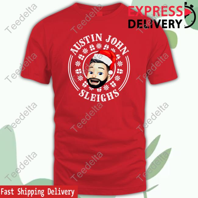 Austin John Sleighs Funny Shirt