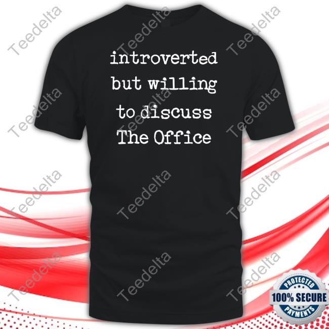 Official Introverted But Willing To Discuss The Office Shirt