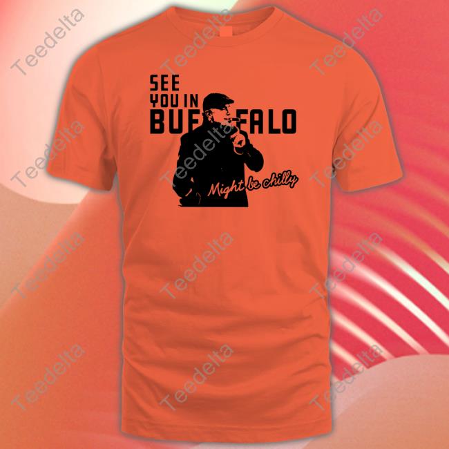Shopone Buffalo Merch See You In Buffalo Might Be Chilly Hoodie Sweatshirt
