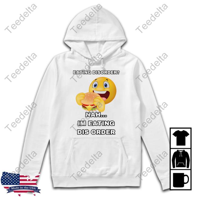 Official Eating Disorder Nah I'm Eating Dis Order T-Shirt