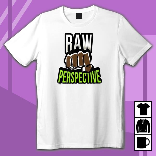 Official Raw Perspective shirt, hoodie, tank top, sweater and long sleeve t-shirt