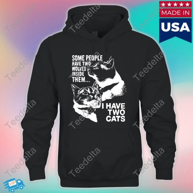 Weird Lil Guys Merch Some People Have Two Wolves Inside Them I Have Two Cats Sweatshirt