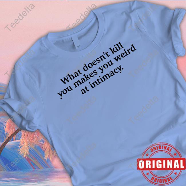 Busyphilipps What Doesn't Kill You Makes You Weird At Intimacy Tank Top Ely Kreimendahl What Doesn't Kill You Makes You Weird At Intimacy Hoodie