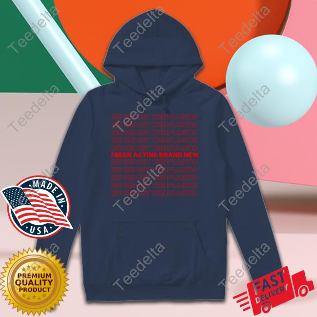 Rip Me Out The Plastic I Been Acting Brand New Shirt Latto