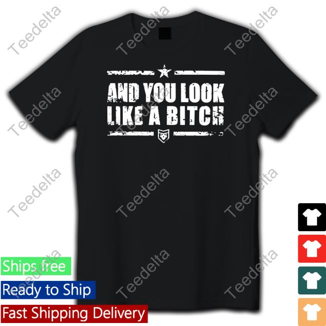Patchops And You Look Like A Bitch T-Shirt