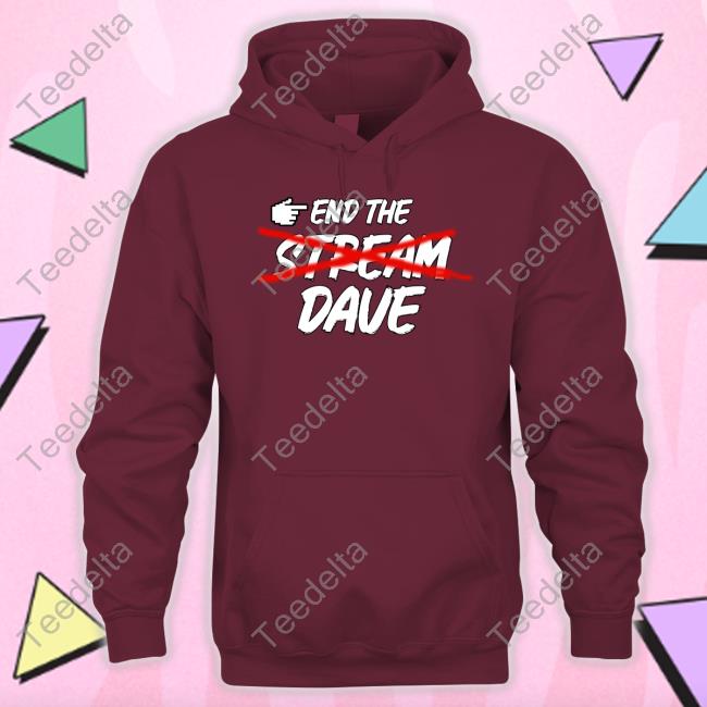 End The Stream Dave Tee