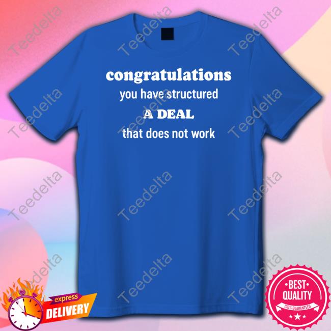 Congratulations You Have Structured A Deal That Does Not Work Long Sleeve Tee