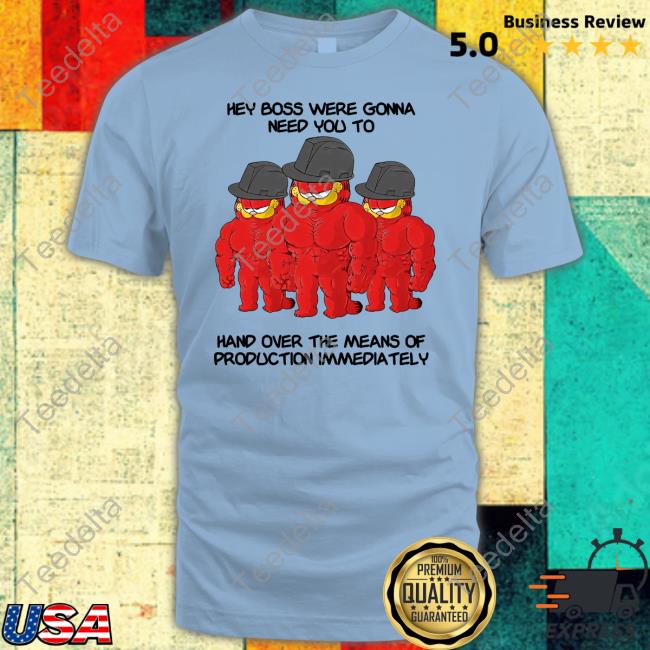 Hey Boss Were Gonna Need You To Hand Over The Means Of Production Immediately Hoodie