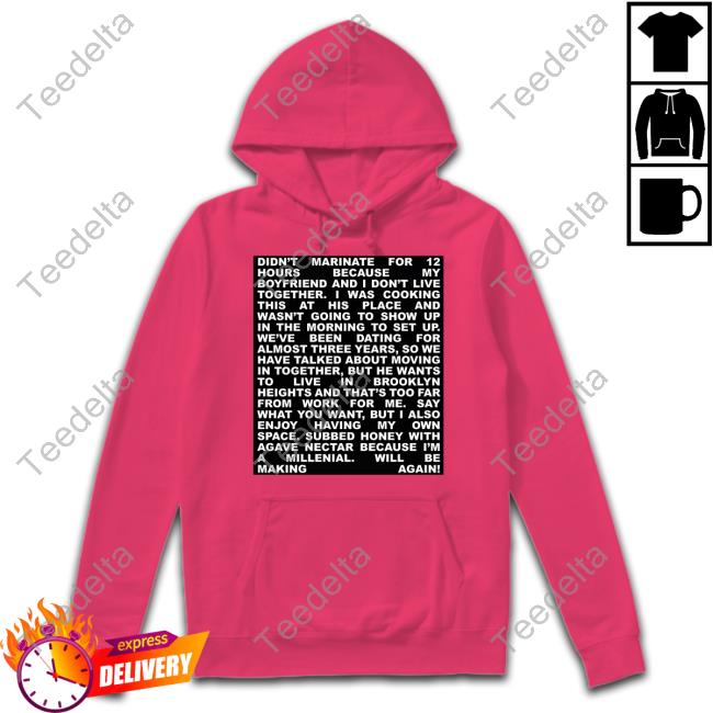 Willienorrisrework Shop Didn't Marinate For 12 Hours Because My Boyfriend And I Don't Live Together T Shirt