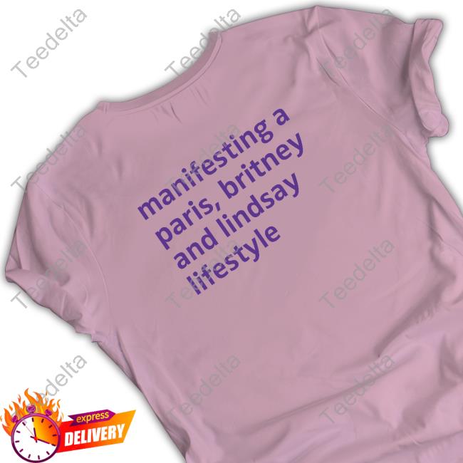 Literallyiconic Manifesting A Paris Britney And Lindsay Lifestyle Shirt