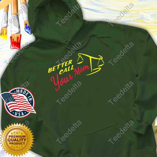 Better Call Your Mom New Shirt Shitheadsteve Shop Better Call Your Mom Sweatshirt