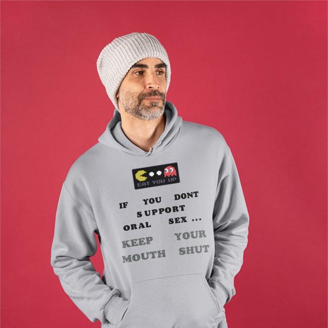 Weird Thrift Store Shirts Eat You Up If You Dont Support Oral Sex Keep Your Mouth Shut Sweatshirt