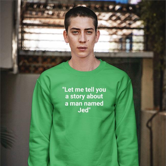 BooBoo Let Me Tell You A Story About A Man Named Jed Sweatshirt