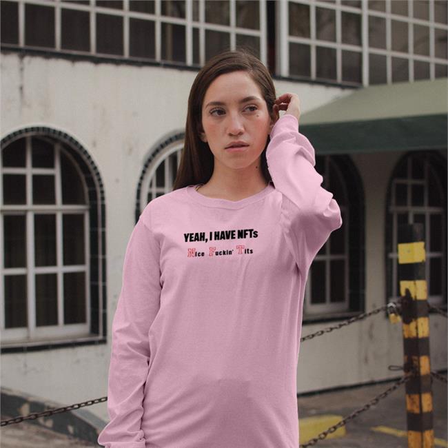 Yeah I Have Nfts Nice Fuckin' Tits Tee Shirt Shirts That Go Hard