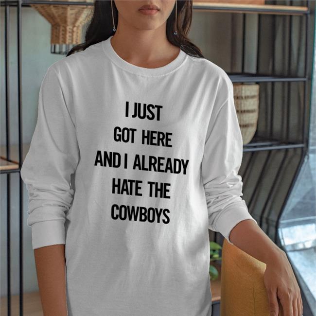 I Just Got Here And I Already Hate The Cowboys Sweatshirt Guajolote