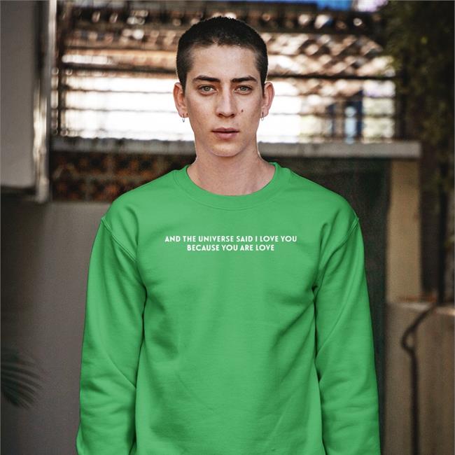And The Universe Said I Love You Because You Are Love Shirt