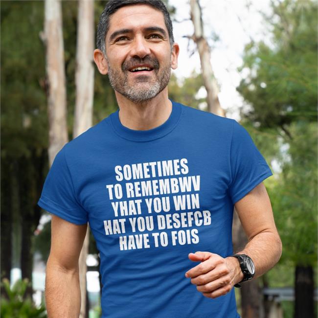 Sometimes To Remembwv Yhat You Win Hat You Desefcb Have To Fois Hoodie