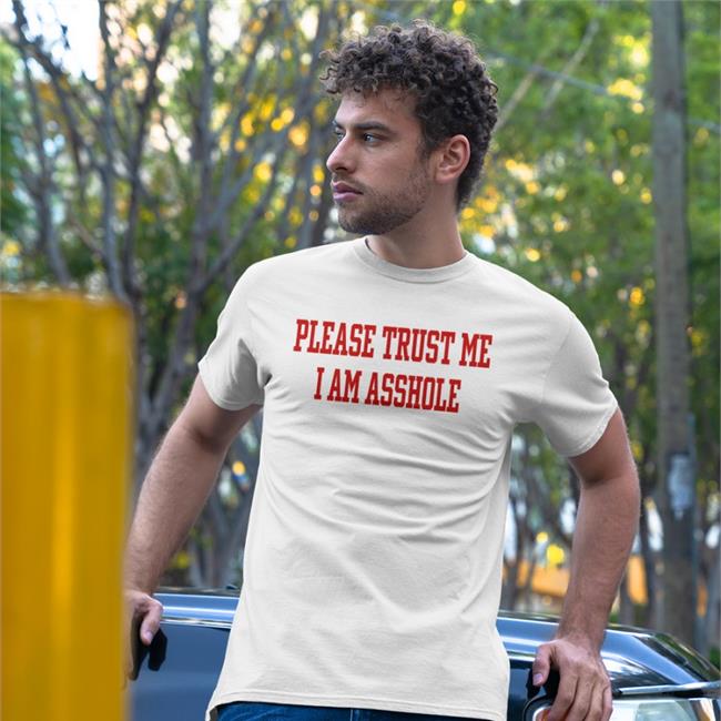 Poorly Translated Shirts Please Trust Me I Am Asshole T Shirt