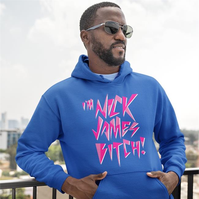 I'm Nick James Bitch Shirt Super Freaky Girl