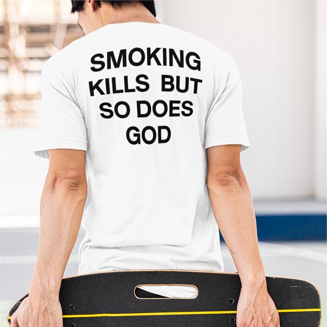 Shirts That Go Hard Smoking Kills But So Does God Long Sleeve T Shirt White