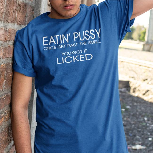 Poorly Translated Shirts Eatin Pussy Once Get Past The Smell You Got It Licked Hoodie