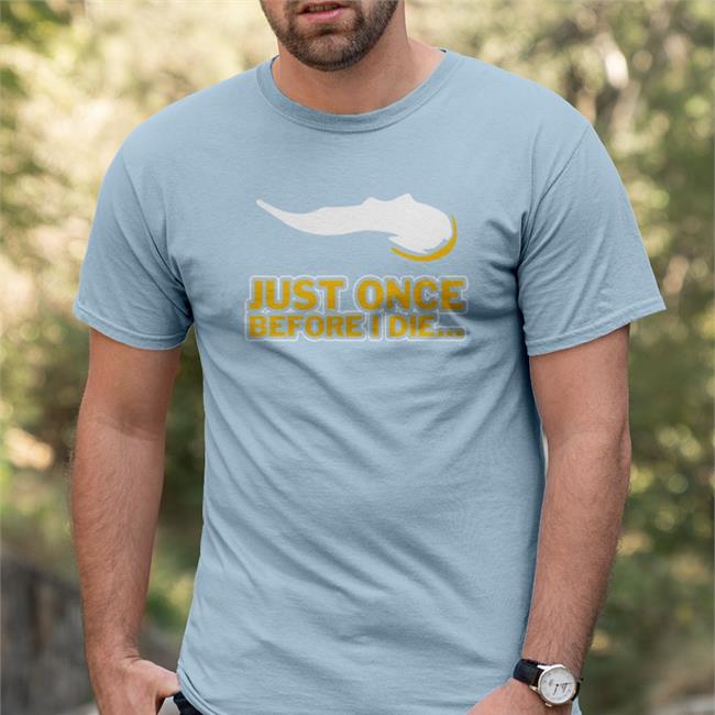 Just Once Before I Die Shirt Vikeologist