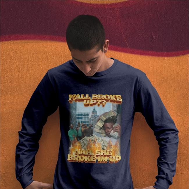 Y'all Broke Up Nah She Broke I'm Up Hoodie