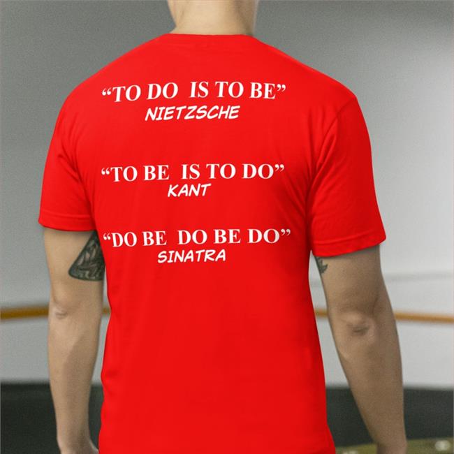 Shirts That Go Hard To Do Is To Be Nietzsche To Be Is To Do Kant Shirt Black