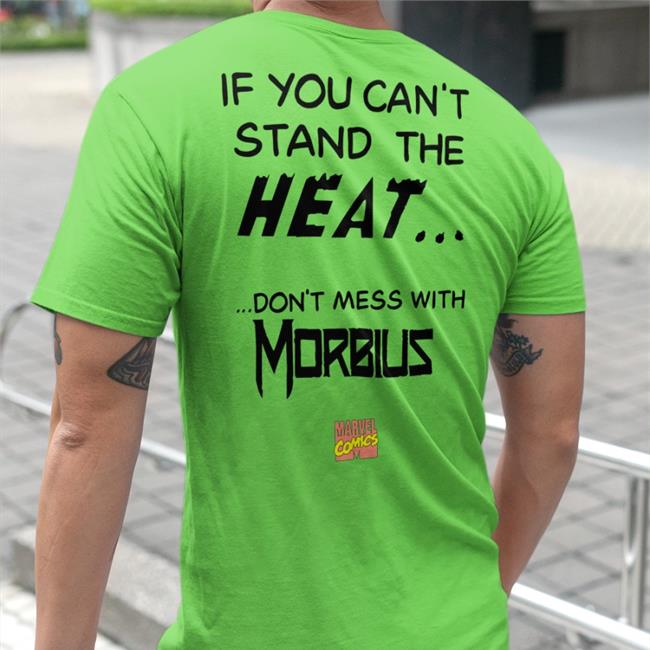 Shirts That Go Hard If You Can't Stand The Heat Don't Mess With Morbius Tee Shirt