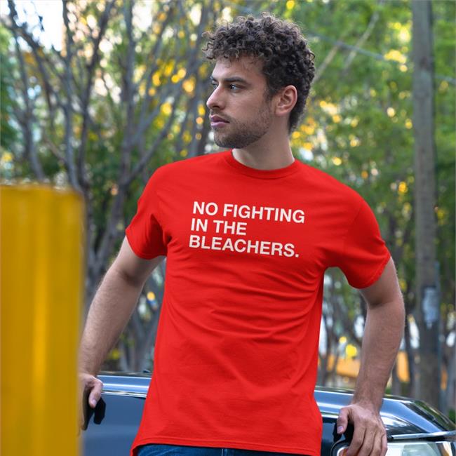 No Fighting In The Bleachers Shirts