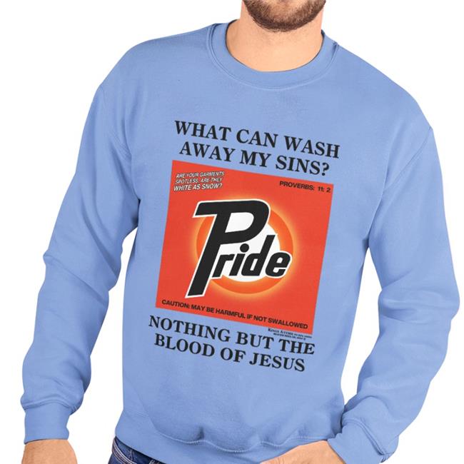 What Can Wash Away My Sins Pride Nothing But The Blood Of Jesus Shirt