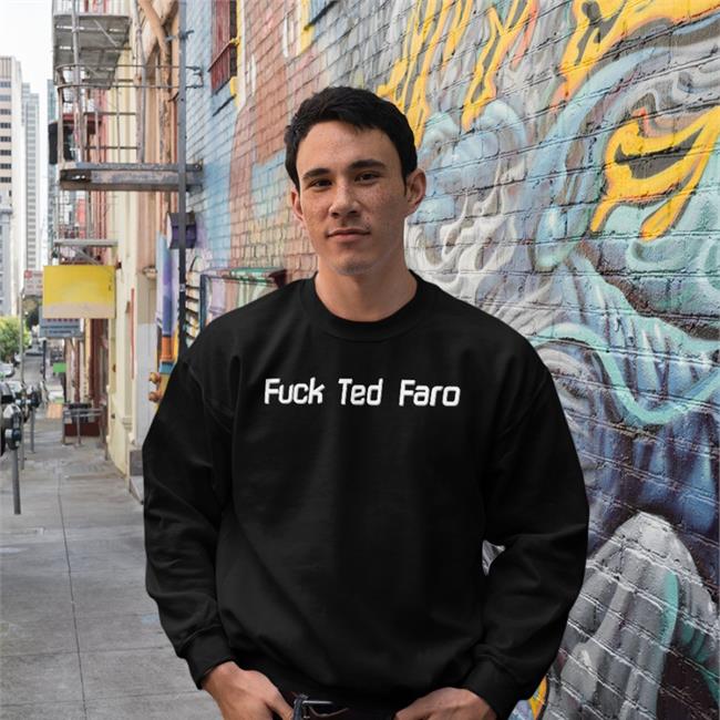 Fuck Ted Faro Shirt