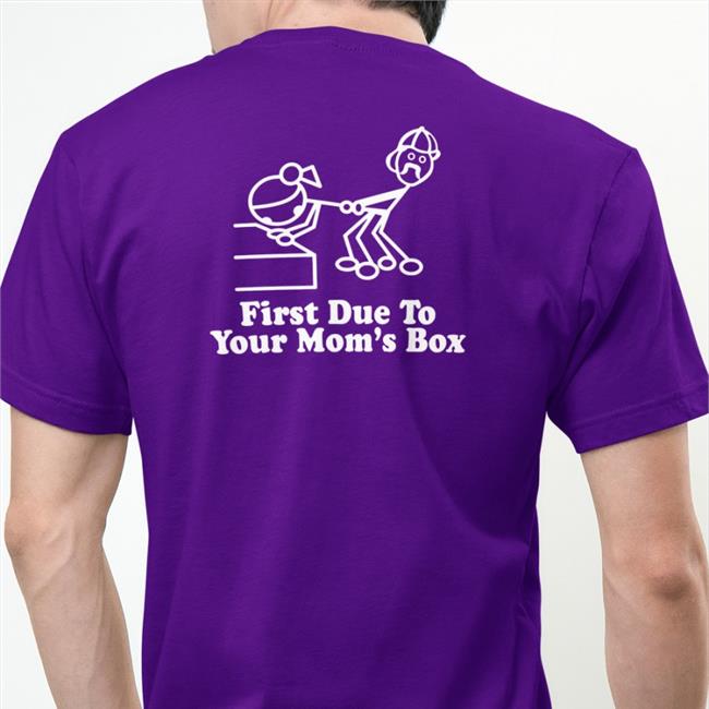 First Due To Your Mom's Box Shirts First Due To Your Mom's Box Sweatshirt Weird Thrift Store Shirts