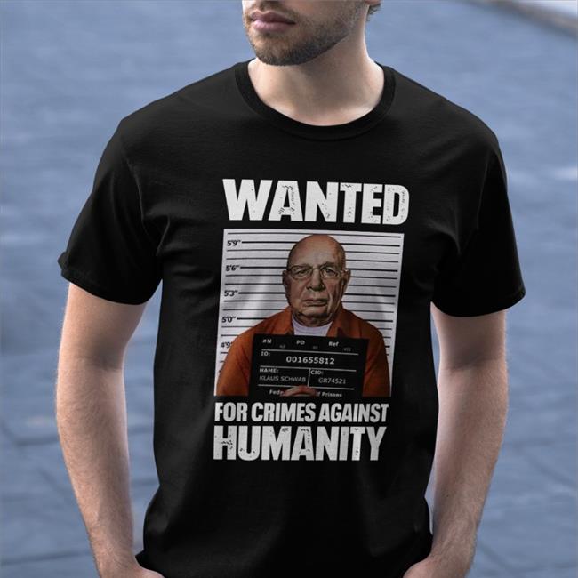 Wanted For Crimes Against Humanity T Shirts