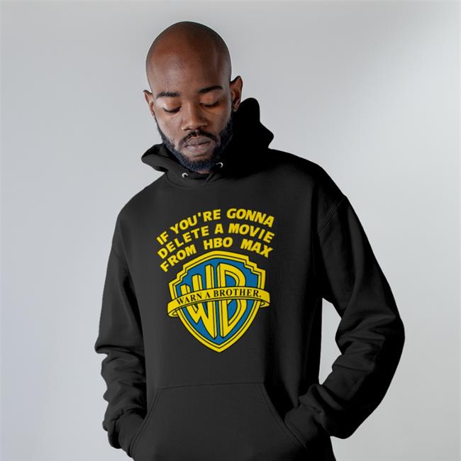 If You're Gonna Delete A Movie From Hbo Max Warn A Brother Shirt