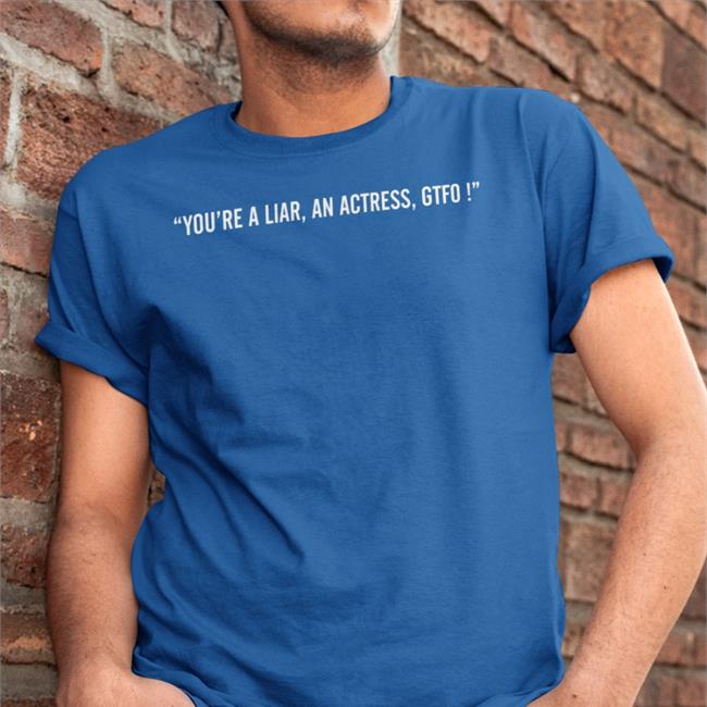 Funny You're A Liar An Actress Gtfo Sweatshirt Nana