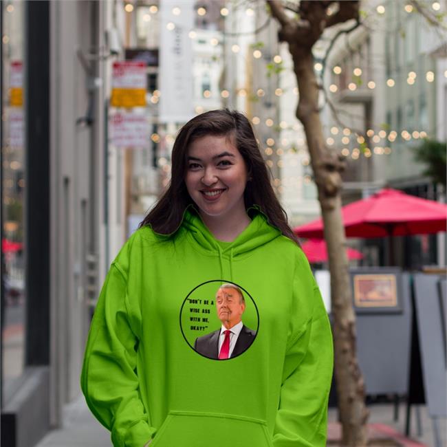 Don't Be A Wise Ass With Me Okay Hoodie