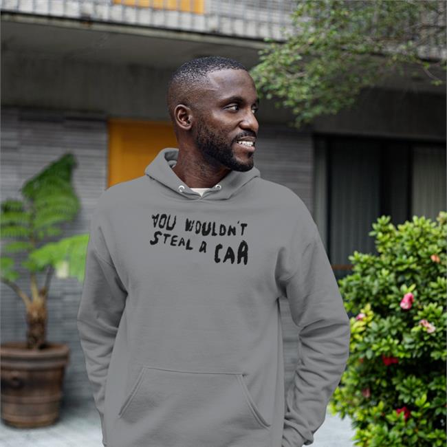 You Wouldn't Steal A Car Hoodie