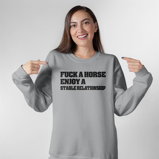 Fuck A Horse Enjoy A Stable Relationship Sweatshirt