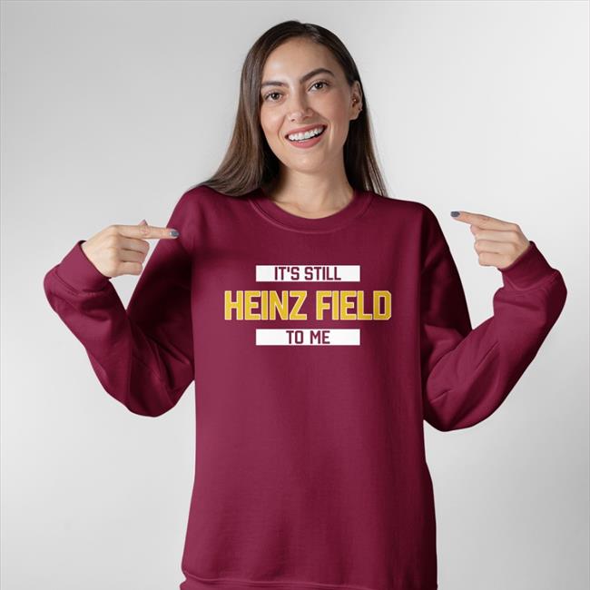 Rever Lavie It's Still Heinz Field To Me Hoodie Pittsburgh Clothing Company Merch