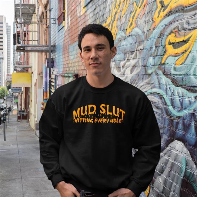 Mud Slut Hitting Every Hole Hoodie