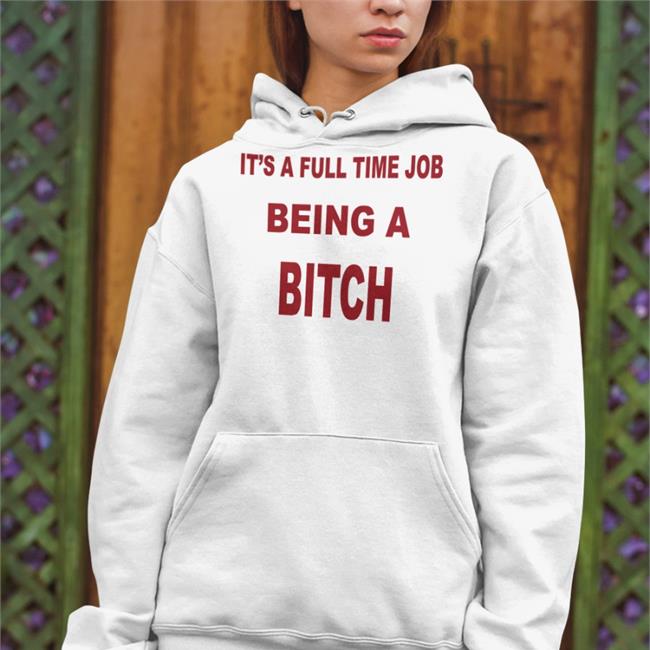 Magstrology It's A Full Time Job Being A Bitch Hoodie