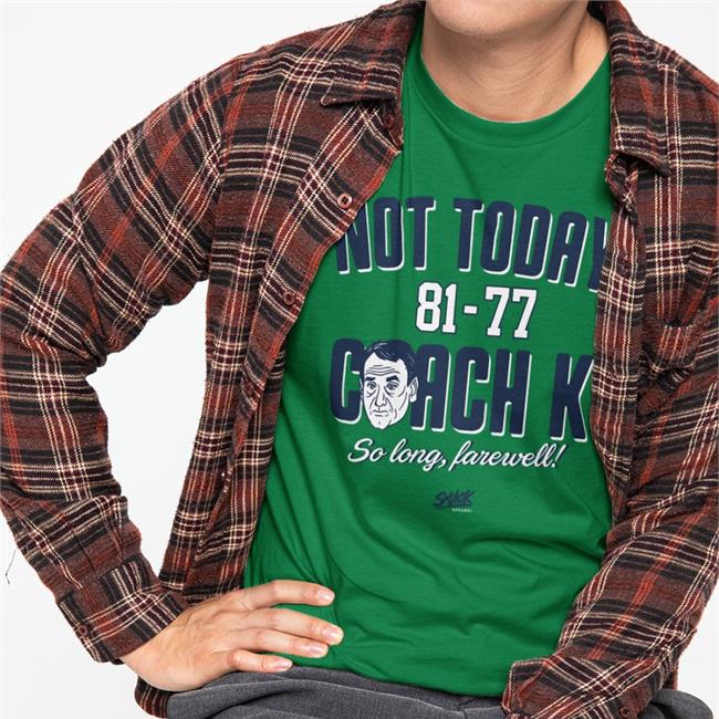 Not Today Coach K Shirt