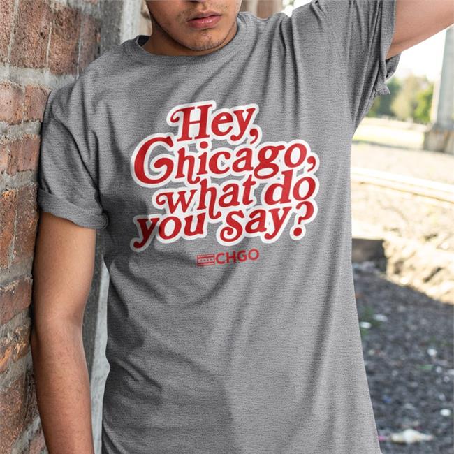 CHGO Sports Hey, Chicago What Do You Say Sweatshirt Chgo Locker Store